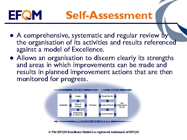 Self-Assessment l l A comprehensive, systematic and regular review by the organisation of its