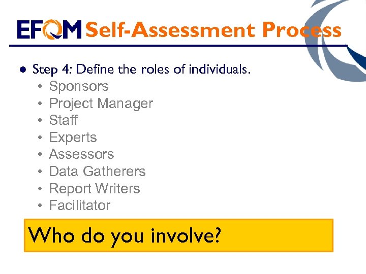 Self-Assessment Process l Step 4: Define the roles of individuals. • Sponsors • Project