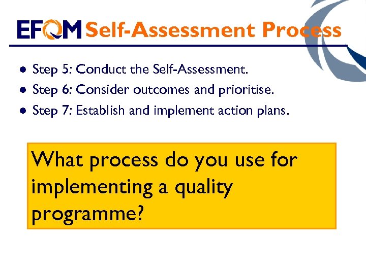 Self-Assessment Process l l l Step 5: Conduct the Self-Assessment. Step 6: Consider outcomes