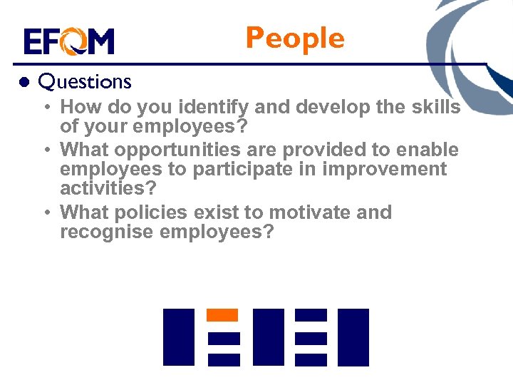 People l Questions • How do you identify and develop the skills of your