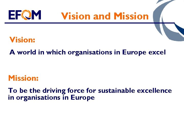 Vision and Mission Vision: A world in which organisations in Europe excel Mission: To