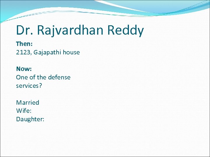 Dr. Rajvardhan Reddy Then: 2123, Gajapathi house Now: One of the defense services? Married