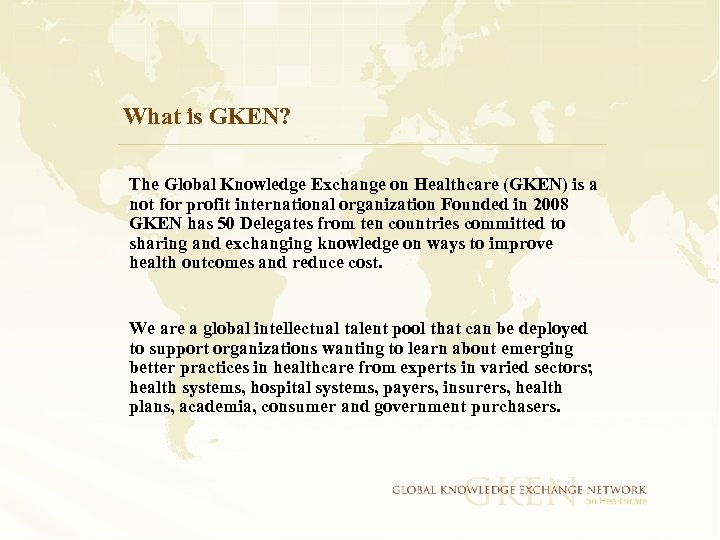 What is GKEN? The Global Knowledge Exchange on Healthcare (GKEN) is a not for