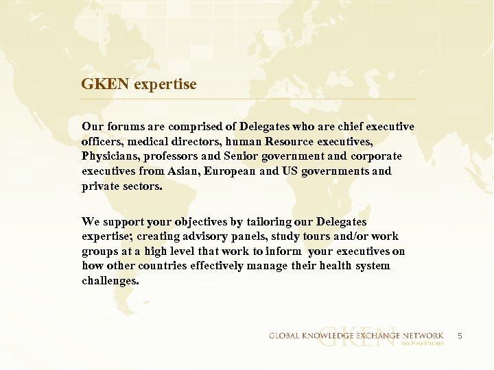 GKEN expertise Our forums are comprised of Delegates who are chief executive officers, medical