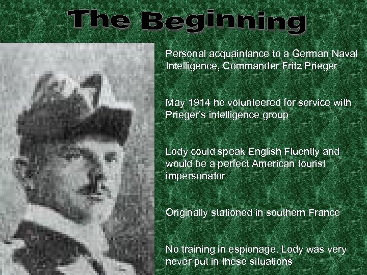 Personal acquaintance to a German Naval Intelligence, Commander Fritz Prieger May 1914 he volunteered