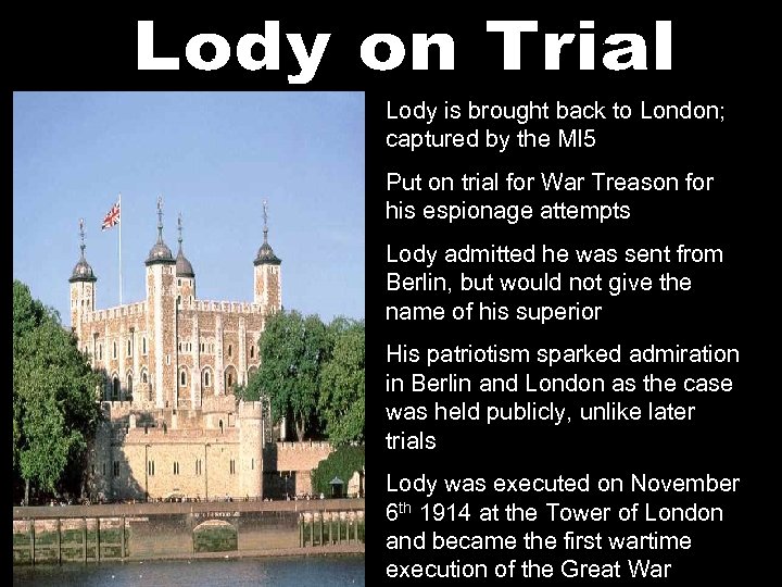 Lody is brought back to London; captured by the MI 5 Put on trial