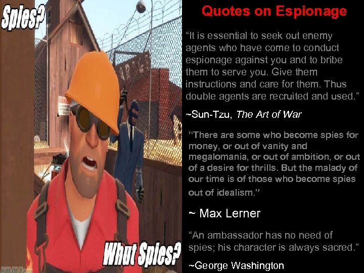 Quotes on Espionage “It is essential to seek out enemy agents who have come