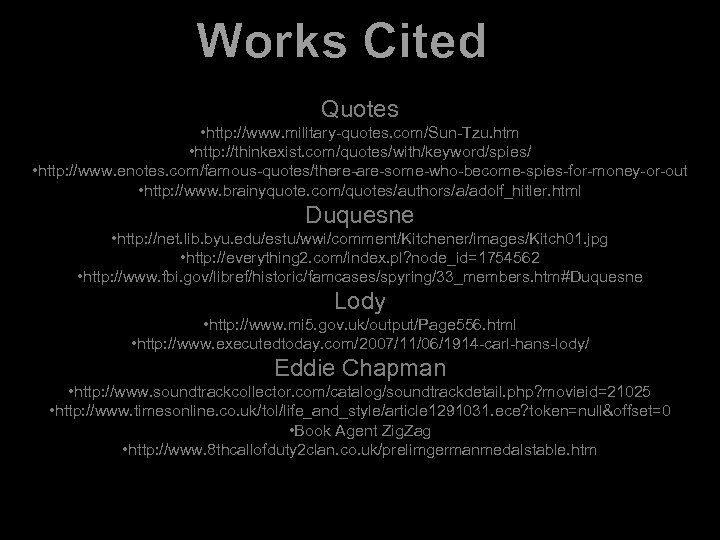 Works Cited Quotes • http: //www. military-quotes. com/Sun-Tzu. htm • http: //thinkexist. com/quotes/with/keyword/spies/ •