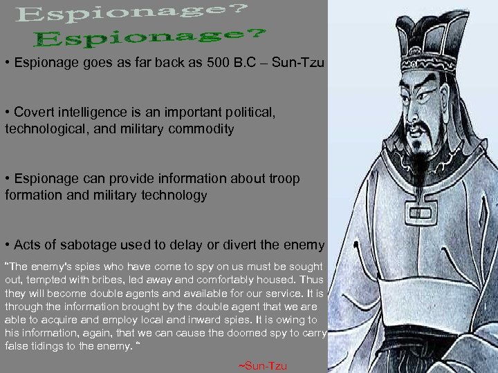  • Espionage goes as far back as 500 B. C – Sun-Tzu •