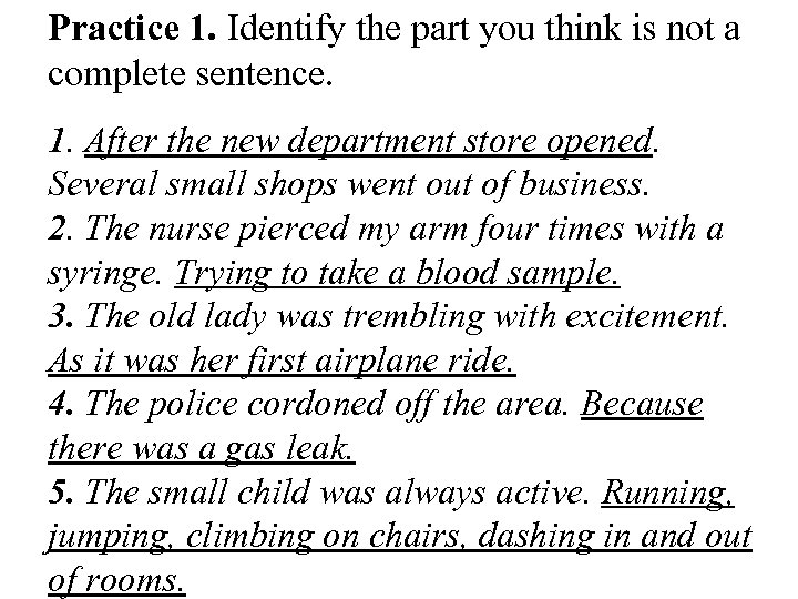 Practice 1. Identify the part you think is not a complete sentence. 1. After