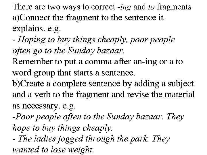 There are two ways to correct -ing and to fragments a)Connect the fragment to