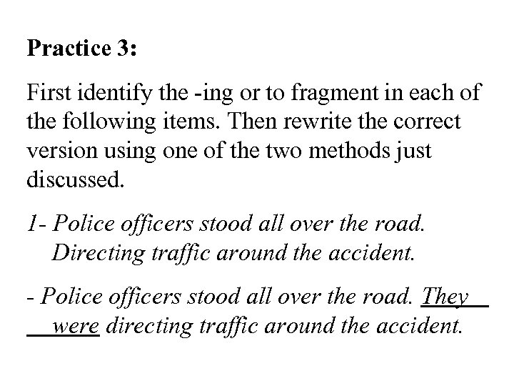 Practice 3: First identify the -ing or to fragment in each of the following