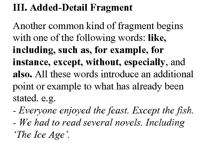 III. Added-Detail Fragment Another common kind of fragment begins with one of the following