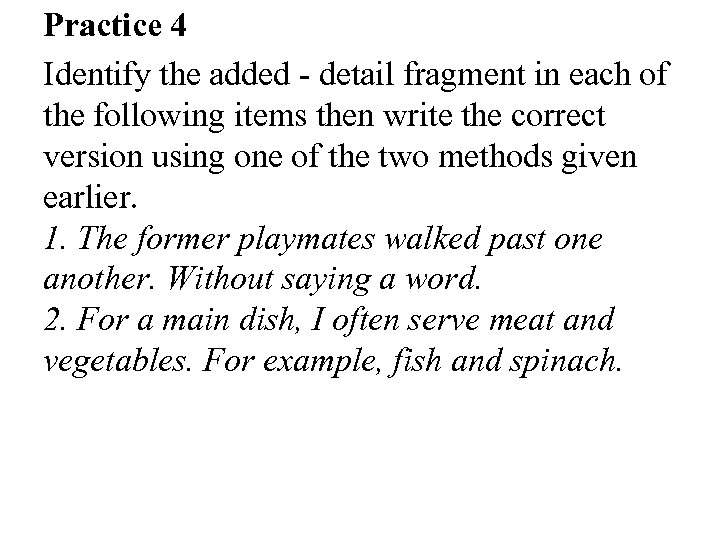 Practice 4 Identify the added - detail fragment in each of the following items