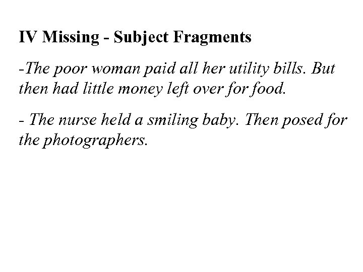 IV Missing - Subject Fragments -The poor woman paid all her utility bills. But