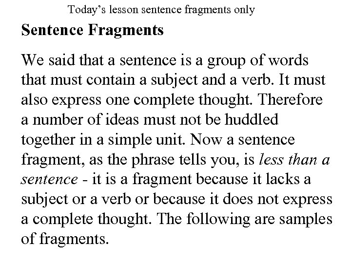 Today’s lesson sentence fragments only Sentence Fragments We said that a sentence is a