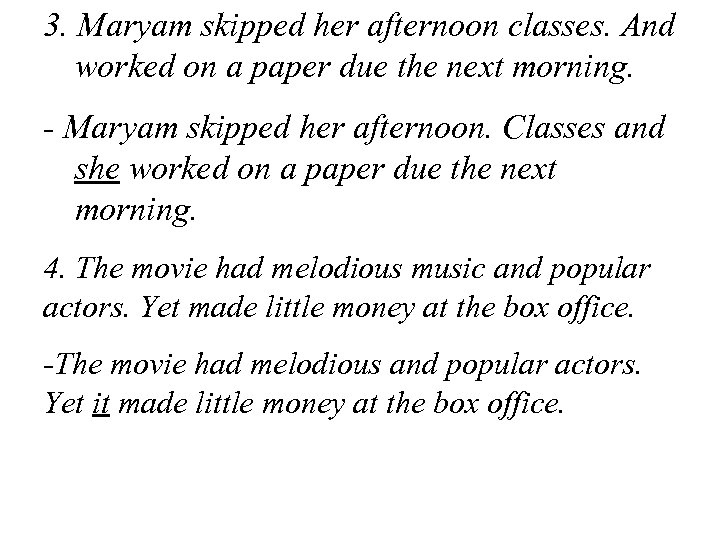 3. Maryam skipped her afternoon classes. And worked on a paper due the next