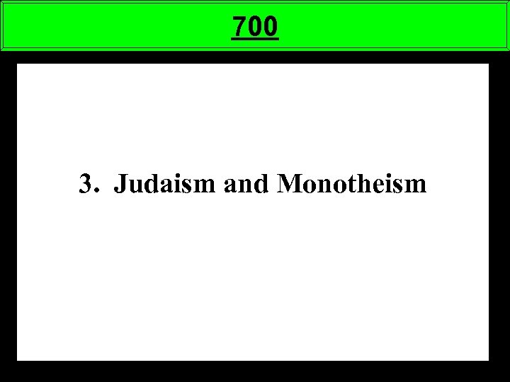 700 3. Judaism and Monotheism 