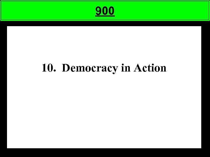 900 10. Democracy in Action 