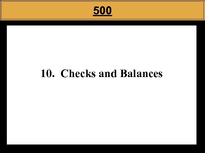 500 10. Checks and Balances 
