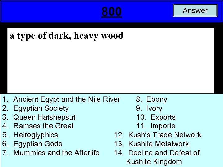 800 Answer a type of dark, heavy wood 1. 2. 3. 4. 5. 6.