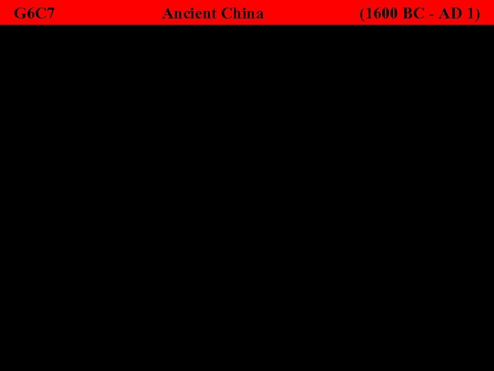 G 6 C 7 Ancient China (1600 BC - AD 1) 