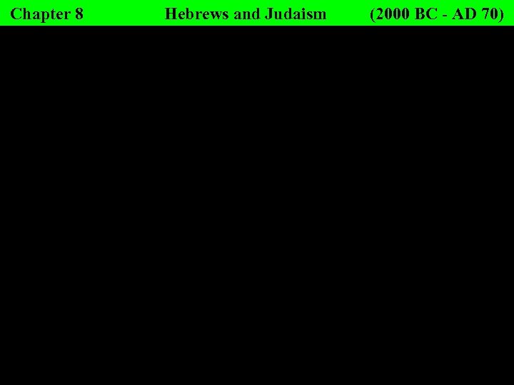 Chapter 8 Hebrews and Judaism (2000 BC - AD 70) 
