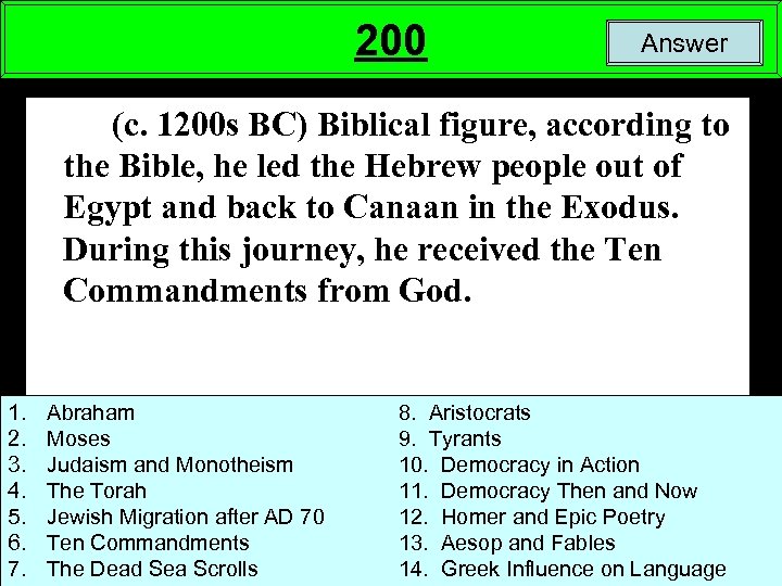 200 Answer (c. 1200 s BC) Biblical figure, according to the Bible, he led