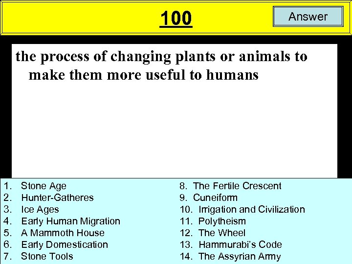 100 Answer the process of changing plants or animals to make them more useful