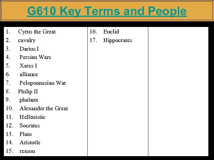 G 610 Key Terms and People 1. Cyrus the Great 2. cavalry 3. Darius