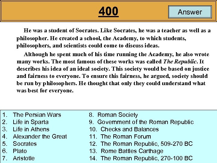 400 Answer He was a student of Socrates. Like Socrates, he was a teacher