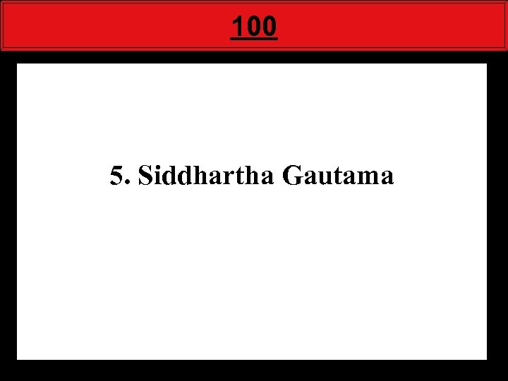 100 5. Siddhartha Gautama 