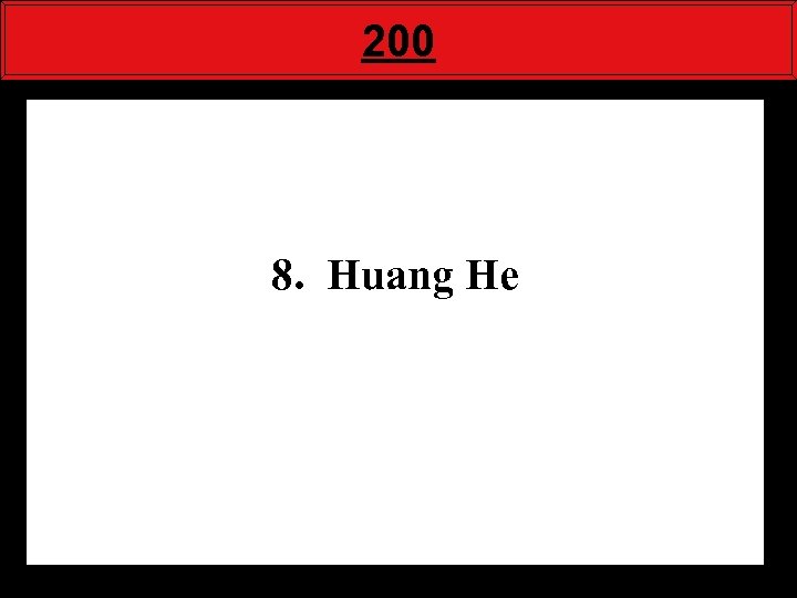 200 8. Huang He 