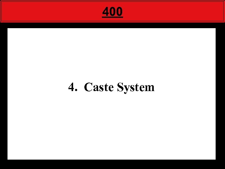 400 4. Caste System 