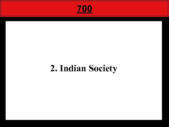700 2. Indian Society 