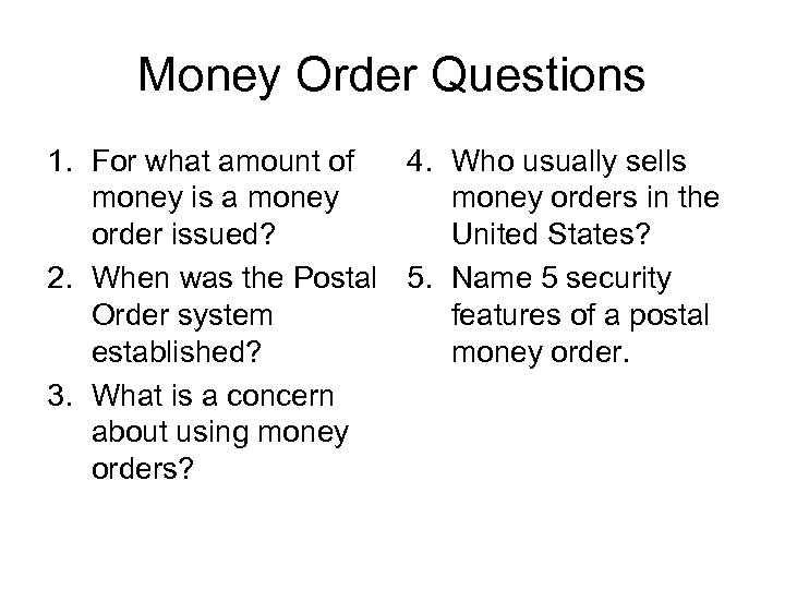 Money Order Questions 1. For what amount of 4. Who usually sells money is