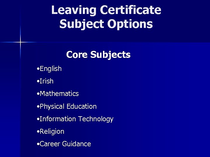 Leaving Certificate Subject Options Core Subjects • English • Irish • Mathematics • Physical