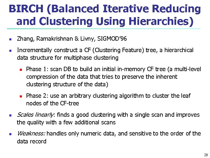 BIRCH (Balanced Iterative Reducing and Clustering Using Hierarchies) n n Zhang, Ramakrishnan & Livny,