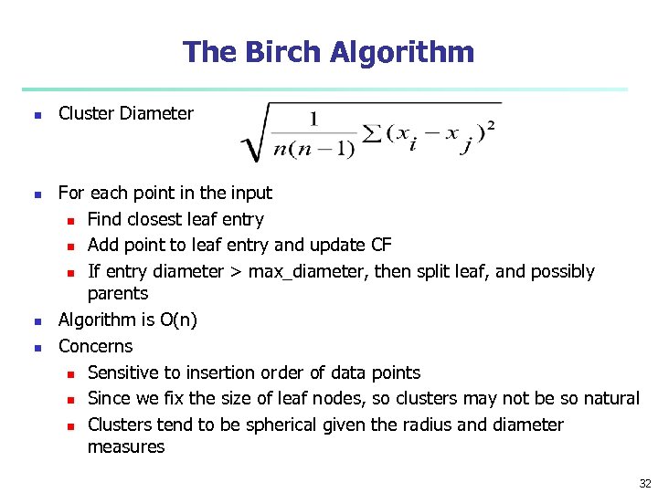 The Birch Algorithm n n Cluster Diameter For each point in the input n