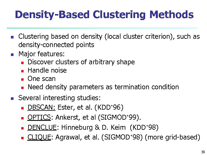 Density-Based Clustering Methods n n n Clustering based on density (local cluster criterion), such