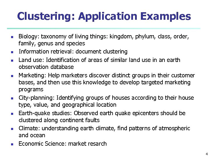 Clustering: Application Examples n n n n Biology: taxonomy of living things: kingdom, phylum,