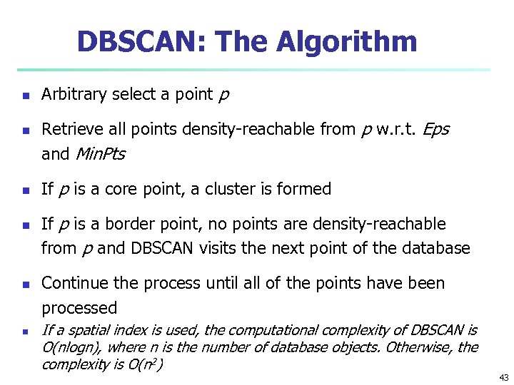 DBSCAN: The Algorithm n n n Arbitrary select a point p Retrieve all points