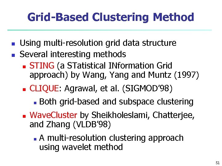 Grid-Based Clustering Method n n Using multi-resolution grid data structure Several interesting methods n