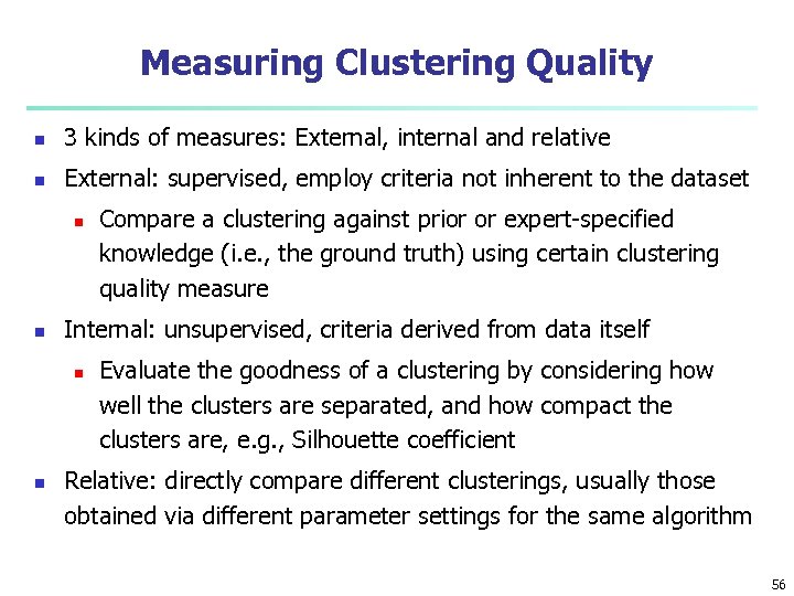 Measuring Clustering Quality n 3 kinds of measures: External, internal and relative n External: