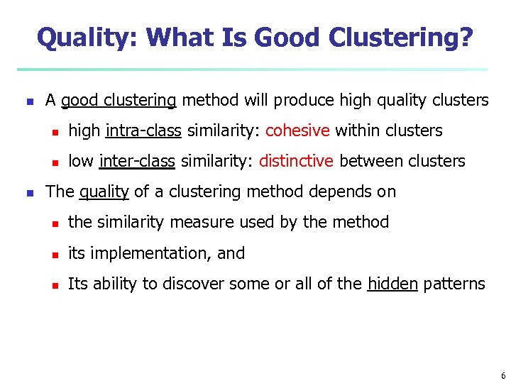 Quality: What Is Good Clustering? n A good clustering method will produce high quality