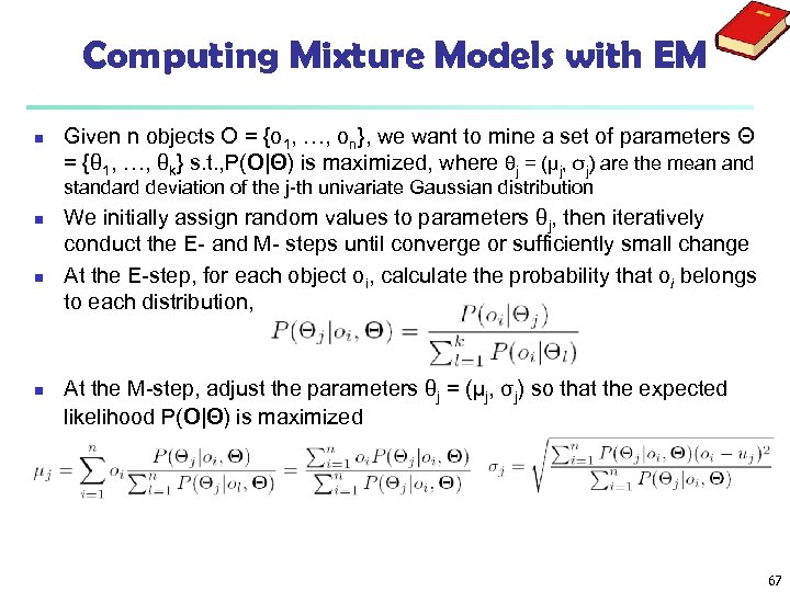 Computing Mixture Models with EM n Given n objects O = {o 1, …,