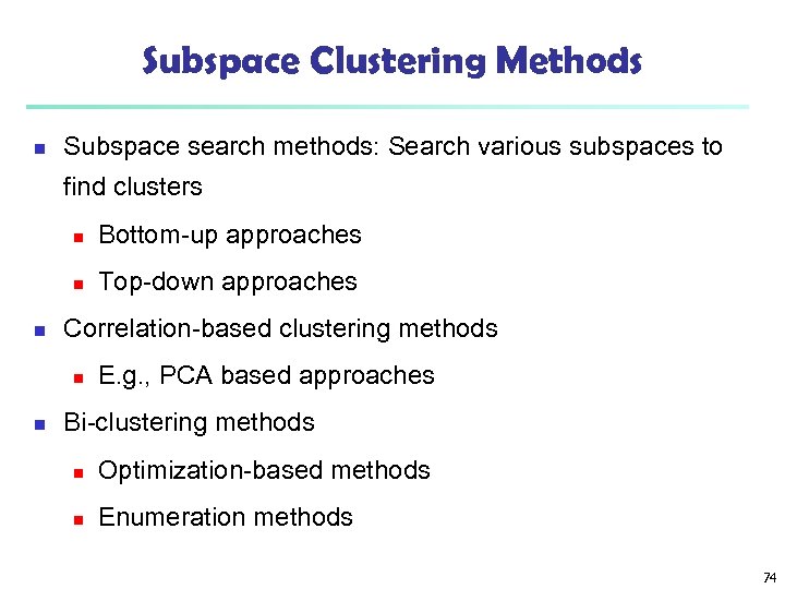 Subspace Clustering Methods n Subspace search methods: Search various subspaces to find clusters n