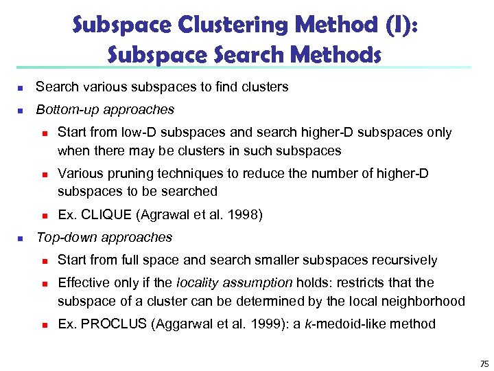 Subspace Clustering Method (I): Subspace Search Methods n Search various subspaces to find clusters