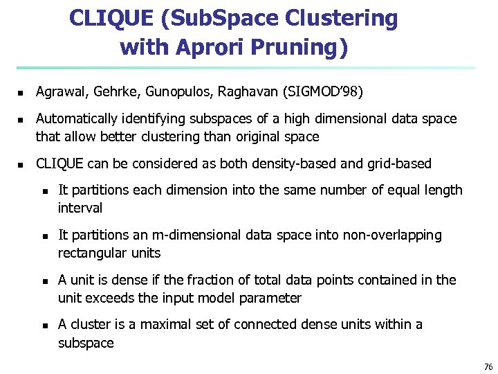 CLIQUE (Sub. Space Clustering with Aprori Pruning) n n n Agrawal, Gehrke, Gunopulos, Raghavan