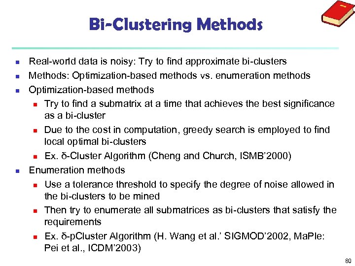 Bi-Clustering Methods n n Real-world data is noisy: Try to find approximate bi-clusters Methods: